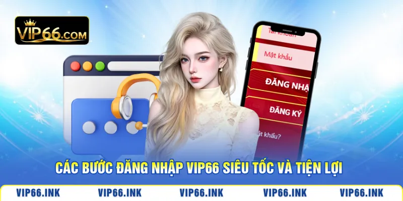 Các bước đăng nhập VIP66 siêu tốc và tiện lợi