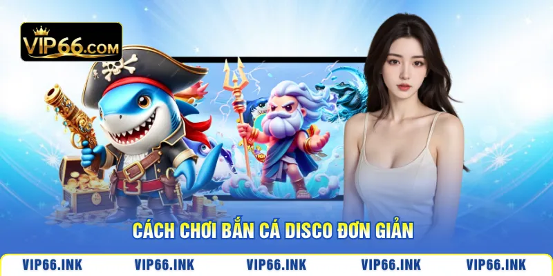 Cách chơi bắn cá Disco đơn giản