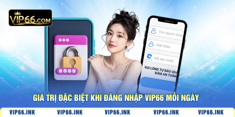 Giá trị đặc biệt khi đăng nhập VIP66 mỗi ngày
