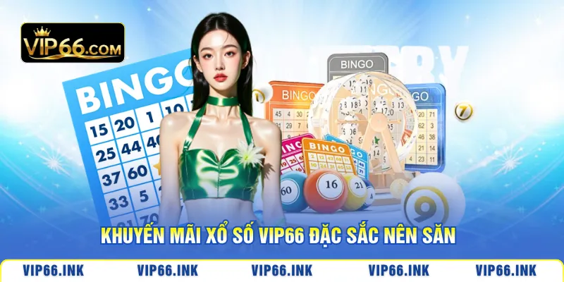 Khuyến mãi xổ số VIP66 đặc sắc nên săn